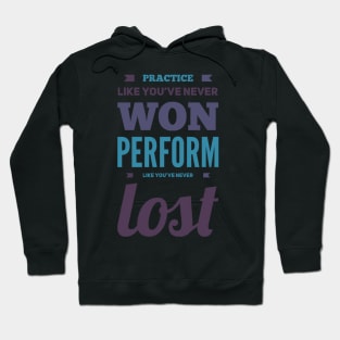 Practice like you've never won, perform like you've never lost Hoodie